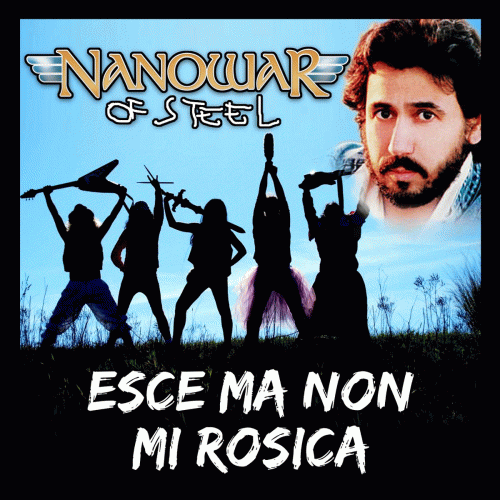 Nanowar Of Steel : Esce Ma Non Mi Rosica